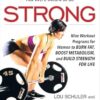 Strong: Nine Workout Programs for Women to Burn Fat, Boost Metabolism, and Build Strength for Life