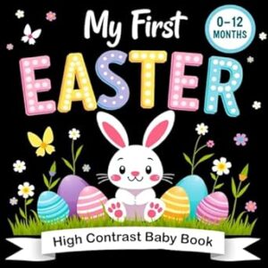 Easter Gifts for Babies: My First Easter High Contrast Baby Book: Simple Black & White Easter Images for Babies – Featuring Bunnies, Eggs, Chicks and More (Easter Basket Stuffers for Baby Girl Boy)