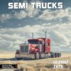 Semi Trucks Calendar 2025: Admire Powerful Semi Trucks All Year, Includes the Last 3 Months of 2024, Perfect for Trucking and Transportation Fans, A Bold Gift
