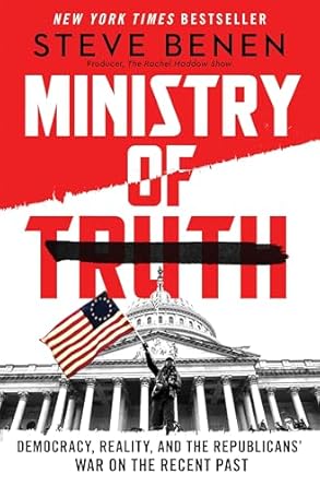 The Ministry of Truth: Democracy, Reality, and the Republicans' War on the Recent Past