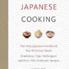 Real Japanese Cooking: The Only Japanese Cookbook You Will Ever Need! Traditions, Tips, Techniques and 600 Recipes