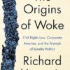 The Origins of Woke: Civil Rights Law, Corporate America, and the Triumph of Identity Politics