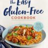 The Easy Gluten-Free Cookbook: Fast and Fuss-Free Recipes for Busy People on a Gluten-Free Diet