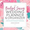 The Budget-Savvy Wedding Planner & Organizer: Checklists, Worksheets, and Essential Tools to Plan t: Checklists, Worksheets, and Essential Tools to Plan the Perfect Wedding on a Small Budget
