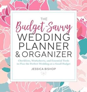 The Budget-Savvy Wedding Planner & Organizer: Checklists, Worksheets, and Essential Tools to Plan t: Checklists, Worksheets, and Essential Tools to Plan the Perfect Wedding on a Small Budget