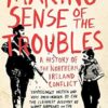 Making Sense of the Troubles: A History of the Northern Ireland Conflict