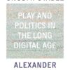 Uncomputable: Play and Politics In the Long Digital Age