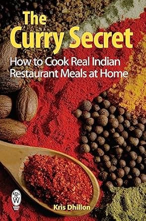The Curry Secret: How to Cook Real Indian Restaurant Meals at Home