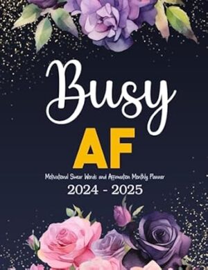 Busy AF Motivational Swear Words and Affirmation Monthly Planner 2024-2025: 2 Year (24 Month) Sweary Mom Organizer 8.5"x11" with Calendar, Funny ... Lists, Habit Tracker, Important Dates Notes
