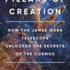 Pillars of Creation: How the James Webb Telescope Unlocked the Secrets of the Cosmos