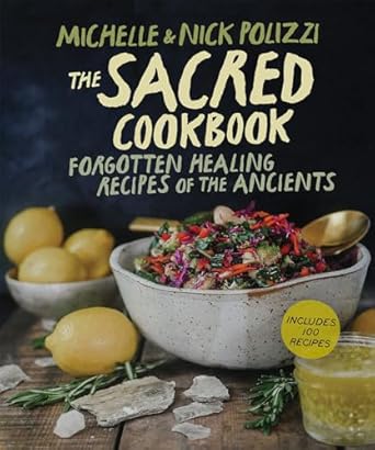 The Sacred Cookbook: Forgotten Healing Recipes of the Ancients