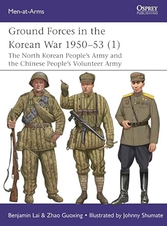 Ground Forces in the Korean War 1950–53 (1): The North Korean People’s Army and the Chinese People’s Volunteer Army: 560