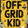 Off Grid Kid: Survival Skills For Life: An Interactive Outdoor Survival Guide For Kids on Making Fire, Building Shelters, Foraging Wild Food and Improving Mindset