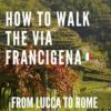 How to walk the Via Francigena: From Lucca to Rome