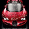 The Supercar Book for Boys: The Complete Guide to the Machines that Make Our Jaws Drop