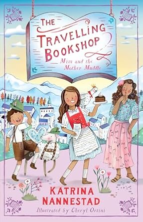 Mim and the Mother Muddle (The Travelling Bookshop, #6): The charming sixth adventure from award-winning author Katrina Nannestad and beloved illustrator Cheryl Orsini, brand new in 2025