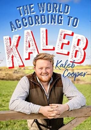 The World According to Kaleb: THE SUNDAY TIMES BESTSELLER - worldly wisdom from the breakout star of Clarkson s Farm