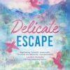 Delicate Escape: Emotional. Gripping. Romantic. The second book in your new small town romance obsession