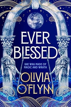 Ever Blessed: A spellbinding new fantasy series with magic and spicy romance from a debut author, perfect for fans of Rebecca Yarros, AK Mulford and Sarah A Parker