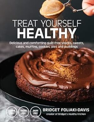 Treat Yourself Healthy: Delicious and Comforting Guilt-Free Snacks, Sweets, Cakes, Muffins, Cookies, Pies and Puddings