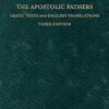 The Apostolic Fathers: Greek Texts and English Translations