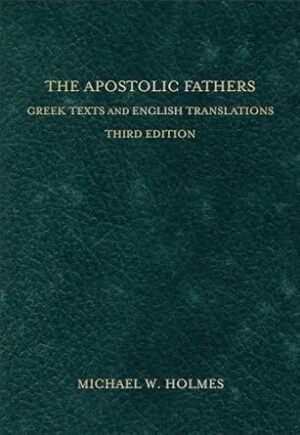 The Apostolic Fathers: Greek Texts and English Translations