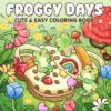 Froggy days: A Cute Frog Coloring Book Featuring Fun Adventures with Cheerful Froggy Friends for Adults and Teens, Calming Designs for Relaxation