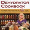 Ultimate Dehydrator Cookbook: The Complete Guide to Drying Food