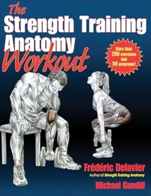 The Strength Training Anatomy Workout: Starting Strength with Bodyweight Training and Minimal Equipment