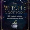 The Witch's Cookbook: 50 Wickedly Delicious Witchcraft-Inspired Recipes