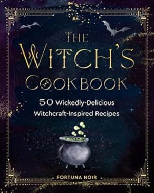 The Witch's Cookbook: 50 Wickedly Delicious Witchcraft-Inspired Recipes