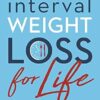 Interval Weight Loss for Life: The practical guide to reprogramming your body one month at a time