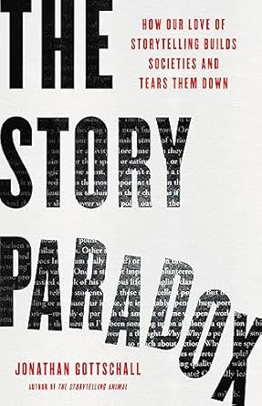 The Story Paradox: How Our Love of Storytelling Builds Societies and Tears them Down