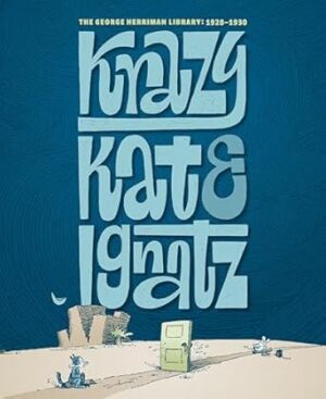 The George Herriman Library: Krazy & Ignatz 1928 - 1930