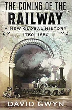 The Coming of the Railway: A New Global History, 1750-1850