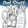 How to Draw Cool Stuff: A Drawing Guide for Teachers and Students: 10th Anniversary Edition