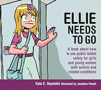 Ellie Needs to Go: A book about how to use public toilets safely for girls and young women with autism and related conditions