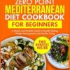 Zero Point Mediterranean Diet Cookbook for Beginners: A Simple and Flexible Guide to Healthy Eating, Weight Management and Healthy Living