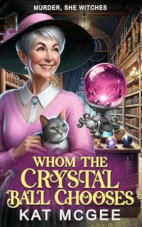 Whom the Crystal Ball Chooses: A Murder, She Witches Mystery