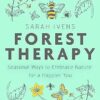 Forest Therapy: Seasonal Ways to Embrace Nature for a Happier You