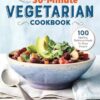 The 30-Minute Vegetarian Cookbook: 100 Healthy, Delicious Meals for Busy People
