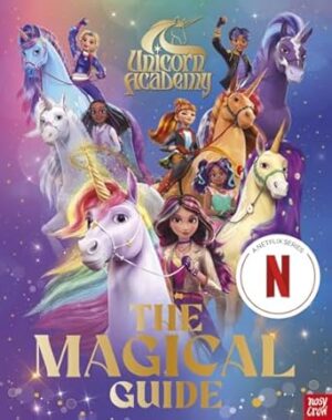 Unicorn Academy: The Magical Guide (A Netflix Series): The perfect introduction for fans of the hit Netflix show