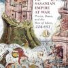 The Sasanian Empire at War: Persia, Rome, and the Rise of Islam, 224-651