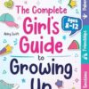 The Complete Girl's Guide to Growing Up: The 3-in-1 Puberty, Friendships & Emotions Handbook for Tween Girls 8-12: 6