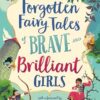 Forgotten Fairy Tales of Brave and Brilliant Girls