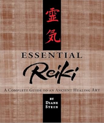 Essential Reiki: A Complete Guide to an Ancient Healing Art