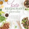 Keto Restaurant Favorites: More Than 175 Tasty Classic Recipes Made Fast, Fresh, and Healthy