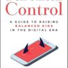 Parental Control: A Guide to Raising Balanced Kids in the Digital Era