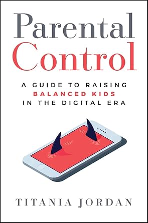 Parental Control: A Guide to Raising Balanced Kids in the Digital Era