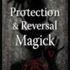 Protection & Reversal Magick (Revised and Updated Edition): A Witch's Defense Manual